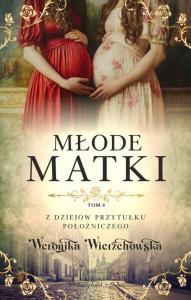 Młode matki. Autor: Wierzchowska Weronika. Dobreksiazki.pl Okładka książki Młode matki