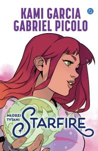 Młodzi Tytani. Starfire. Autor: Gabriel Picolo, Kami Garcia. Dobreksiazki.pl Okładka książki Młodzi Tytani. Starfire