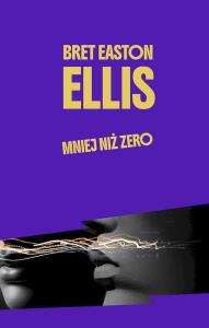 Mniej niż zero. Autor: Bret Easton Ellis. Dobreksiazki.pl Okładka książki Mniej niż zero