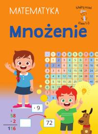 Mnożenie. Matematyka. Klasa 1-3. Mądry uczeń. Autor: Tamara Malska. Dobreksiazki.pl Okładka książki Mnożenie. Matematyka. Klasa 1-3. Mądry uczeń