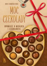 Moc czekolady. Opowieść o Wedlach i czekoladzie. Autor: Czerwińska-Rydel Anna. Dobreksiazki.pl Okładka książki Moc czekolady. Opowieść o Wedlach i czekoladzie
