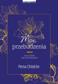 Moc przebudzenia. - uszkodzone. Autor: Pema Chödrön. Dobreksiazki.pl Okładka książki Moc przebudzenia. - uszkodzone