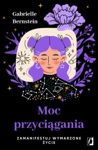 Moc przyciągania. Autor: Gabrielle Bernstein. Dobreksiazki.pl Okładka książki Moc przyciągania
