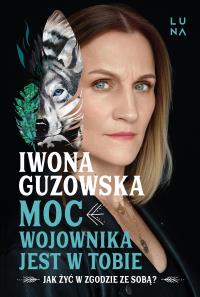 Moc wojownika jest w tobie. Autor: Iwona Guzowska. Dobreksiazki.pl Okładka książki Moc wojownika jest w tobie