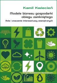 Okładka książki Modele biznesu gospodarki obiegu zamkniętego. Rola i znaczenie interesariuszy zewnętrznych