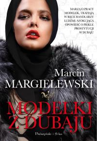 Modelki z Dubaju. Autor: Marcin Margielewski. Dobreksiazki.pl Okładka książki Modelki z Dubaju