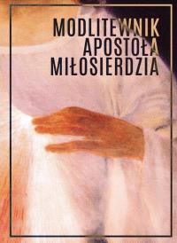 Modlitewnik Apostoła Miłosierdzia TW. Autor: Praca zbiorowa. Dobreksiazki.pl Okładka książki Modlitewnik Apostoła Miłosierdzia TW