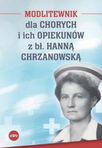 Modlitewnik dla chorych i ich opiekunów z Hanną Chrzanowską. Autor: Magda Kędzierska-Zaporowska. Dobreksiazki.pl Okładka książki Modlitewnik dla chorych i ich opiekunów z Hanną Chrzanowską