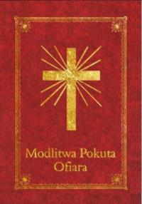 Modlitewnik - Modlitwa Pokuta Ofiara. Autor: Praca zbiorowa. Dobreksiazki.pl Okładka książki Modlitewnik - Modlitwa Pokuta Ofiara