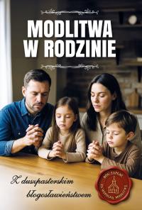 Modlitwa w rodzinie. Z duszpasterskim błogosławieństwem. Autor: Opracowanie zbiorowe. Dobreksiazki.pl Okładka książki Modlitwa w rodzinie. Z duszpasterskim błogosławieństwem