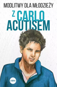 Modlitwy dla młodzieży z Carlo Acutisem. Autor: red. Robert Kowalewski. Dobreksiazki.pl Okładka książki Modlitwy dla młodzieży z Carlo Acutisem