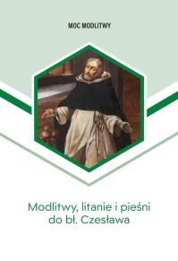 Modlitwy, litanie i pieśni do bł. Czesława. Autor: Bożena Sobota, Michalski Łukasz. Dobreksiazki.pl Okładka książki Modlitwy, litanie i pieśni do bł. Czesława
