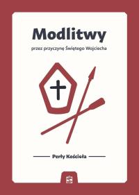 Modlitwy przez przyczynę Świętego Wojciecha. Autor: Praca zbiorowa. Dobreksiazki.pl Okładka książki Modlitwy przez przyczynę Świętego Wojciecha