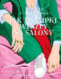 Modnie i wygodnie. Jak trampki weszły na salony - uszkodzone. Autor: Grażyna Olbrych, Dagmara Radzikowska. Dobreksiazki.pl Okładka książki Modnie i wygodnie. Jak trampki weszły na salony - uszkodzone