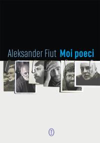 Moi poeci. Autor: Fiut Aleksander. Dobreksiazki.pl Okładka książki Moi poeci