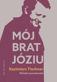Mój brat, Józiu. Autor: Lewandowski Michał, Tischner Kazimierz. Dobreksiazki.pl Okładka książki Mój brat, Józiu