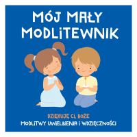Okładka książki Mój mały modlitewnik. Dziękuję Ci, Boże. Modlitwy uwielbienia i wdzięczności