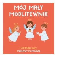 Okładka książki Mój mały modlitewnik. Mój Aniele Boży. Modlitwy z intencją