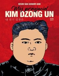 Okładka książki Mój przyjaciel Kim Dzong Un