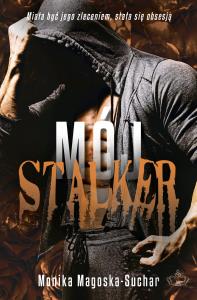 Mój stalker. Autor: Monika Magoska-Suchar. Dobreksiazki.pl Okładka książki Mój stalker