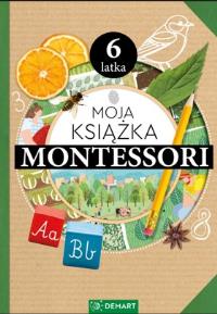 Moja książka Montessori 6-latka. Autor: Anna Borchard. Dobreksiazki.pl Okładka książki Moja książka Montessori 6-latka