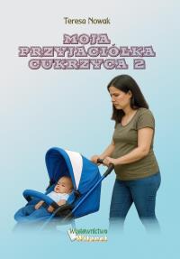 Moja przyjaciółka Cukrzyca 2. Autor: Teresa Nowak. Dobreksiazki.pl Okładka książki Moja przyjaciółka Cukrzyca 2