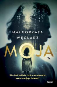Moja. Autor: Małgorzata Węglarz. Dobreksiazki.pl Okładka książki Moja