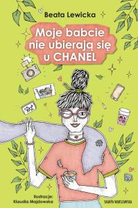 Moje babcie nie ubierają się u CHANEL. Autor: Lewicka Beata. Dobreksiazki.pl Okładka książki Moje babcie nie ubierają się u CHANEL