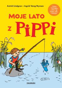 Moje lato z Pippi. Autor: Lindgren Astrid. Dobreksiazki.pl Okładka książki Moje lato z Pippi