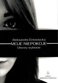 Okładka książki Moje niepokoje. Utwory wybrane