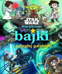Moje pierwsze bajki z odległej galaktyki. Star Wars. Autor: Calliope Glass, Katie Cook. Dobreksiazki.pl Okładka książki Moje pierwsze bajki z odległej galaktyki. Star Wars