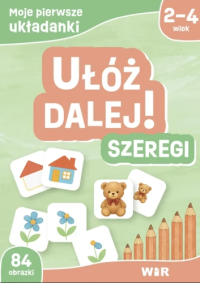 Moje pierwsze układanki. Ułóż dalej! Szeregi. Autor: Agnieszka Fabisiak-Majcher, Elżbieta Ławczys. Dobreksiazki.pl Okładka książki Moje pierwsze układanki. Ułóż dalej! Szeregi