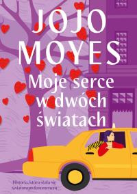 Moje serce w dwóch światach. Autor: Jojo Moyes. Dobreksiazki.pl Okładka książki Moje serce w dwóch światach