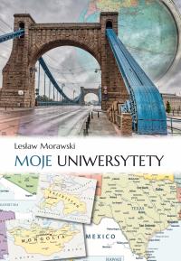 Moje uniwersytety. Autor: Morawski Lesław. Dobreksiazki.pl Okładka książki Moje uniwersytety