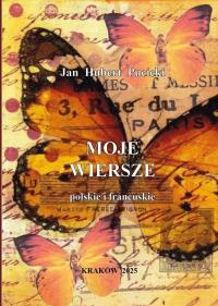 Moje wiersze polskie i francuskie. Autor: Jan Hubert Pucicki. Dobreksiazki.pl Okładka książki Moje wiersze polskie i francuskie