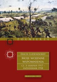 Moje wojenne wspomnienia 1917–1918. Tom 3. Autor: Erich Ludendorff. Dobreksiazki.pl Okładka książki Moje wojenne wspomnienia 1917–1918. Tom 3