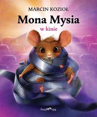 Mona Mysia w kinie. Autor: Marcin Kozioł. Dobreksiazki.pl Okładka książki Mona Mysia w kinie