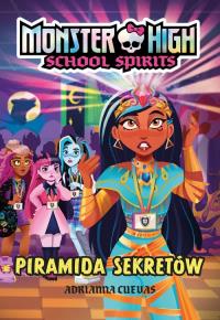 Monster High. School Spirits. Piramida sekretów. Autor: Adrianna Cuevas. Dobreksiazki.pl Okładka książki Monster High. School Spirits. Piramida sekretów