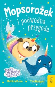 Okładka książki Mopsorożek i podwodna przygoda. Sklepik z magicznymi zwierzętami