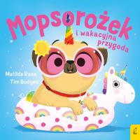 Mopsorożek i wakacyjna przygoda. Sklepik z magicznymi zwierzętami. Autor: Rose Matilda. Dobreksiazki.pl Okładka książki Mopsorożek i wakacyjna przygoda. Sklepik z magicznymi zwierzętami