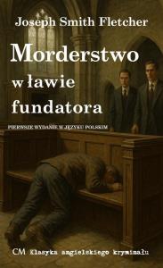 Morderstwo w ławie fundatora. Autor: Fletcher Joseph Smith. Dobreksiazki.pl Okładka książki Morderstwo w ławie fundatora