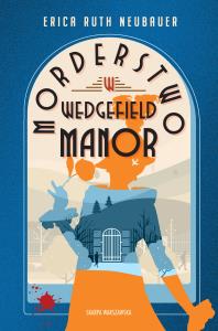 Morderstwo w Wedgefield Manor. Autor: Neubauer Erica Ruth. Dobreksiazki.pl Okładka książki Morderstwo w Wedgefield Manor
