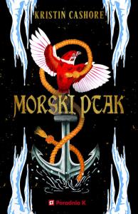 Morski ptak. Autor: Cashore Kristin. Dobreksiazki.pl Okładka książki Morski ptak