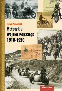 Motocykle Wojska Polskiego 1918-1950. Autor: Szczerbicki Tomasz. Dobreksiazki.pl Okładka książki Motocykle Wojska Polskiego 1918-1950