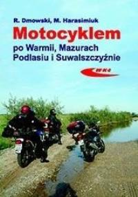 Okładka książki Motocyklem po Warmii, Mazurach, Podlasiu i...