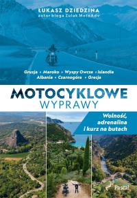 Motocyklowe wyprawy. Wolność, adrenalina i kurz na butach. Autor: Dziedzina Łukasz. Dobreksiazki.pl Okładka książki Motocyklowe wyprawy. Wolność, adrenalina i kurz na butach
