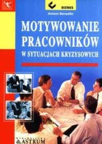 Motywowanie pracowników. Autor: Antoni Benedikt. Dobreksiazki.pl Okładka książki Motywowanie pracowników