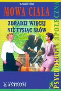 Mowa ciała zdradzi więcej niż tysiąc słów. Autor: Erhard Thiel. Dobreksiazki.pl Okładka książki Mowa ciała zdradzi więcej niż tysiąc słów