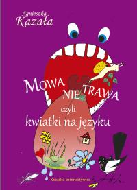 Mowa nie trawa. Autor: Kazała Agnieszka. Dobreksiazki.pl Okładka książki Mowa nie trawa