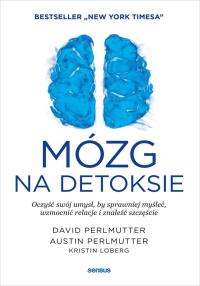 Mózg na detoksie. Oczyść swój umysł.... Autor: Perlmutter David MD, Perlmutter Austin MD, Kristi. Dobreksiazki.pl Okładka książki Mózg na detoksie. Oczyść swój umysł...